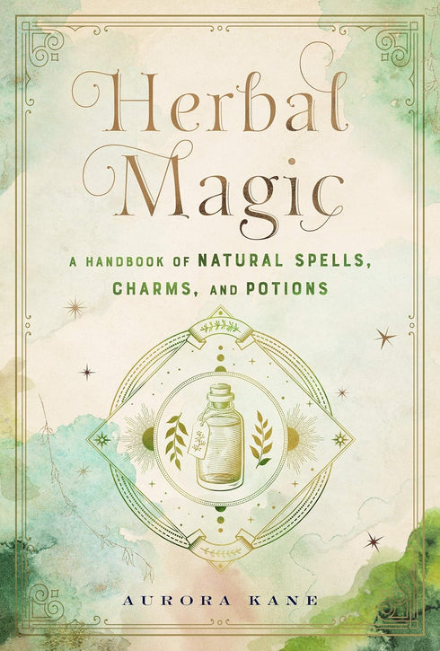 HERBAL MAGIC: A HANDBOOK OF NATURAL SPELLS, CHARMS & POTIONS - KANE. AURORA